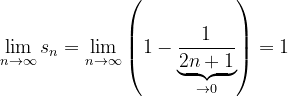 \dpi{120} \lim_{n \to \infty }s_{n}=\lim_{n \to \infty }\left ( 1-\underset{\rightarrow 0}{\underbrace{\frac{1}{2n+1} }}\right )=1